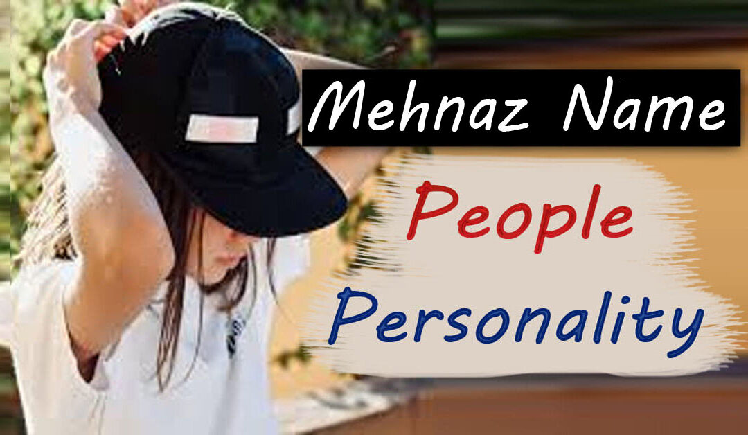 Mehnaz Name Amazing People Personality