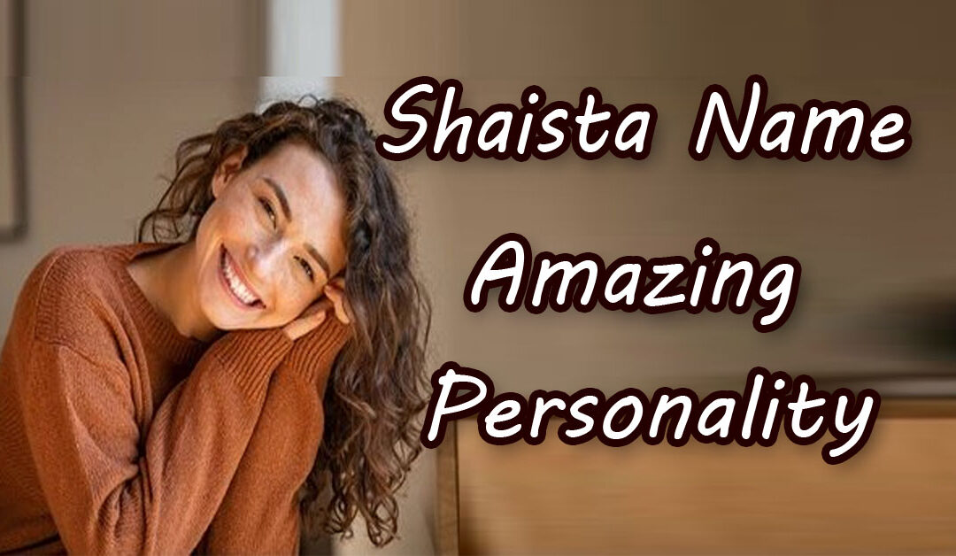 Shaista Name Amazing Personality