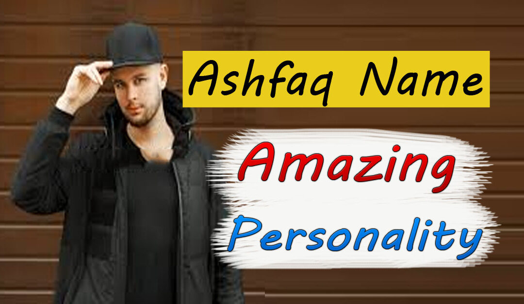 Ashfaq Name Amazing Personality