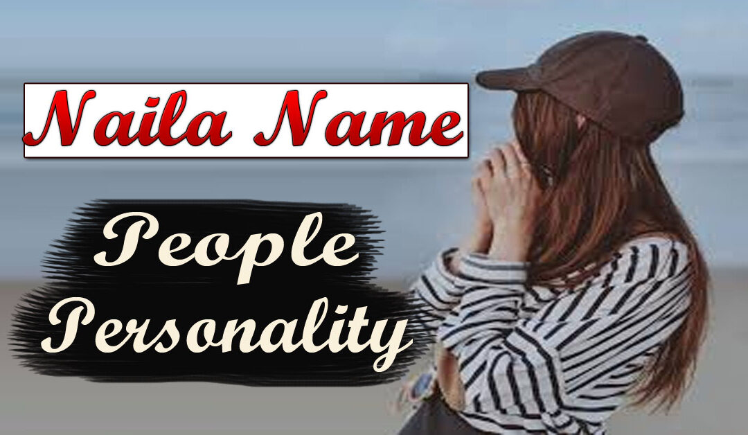 Naila Name Amazing People Personality